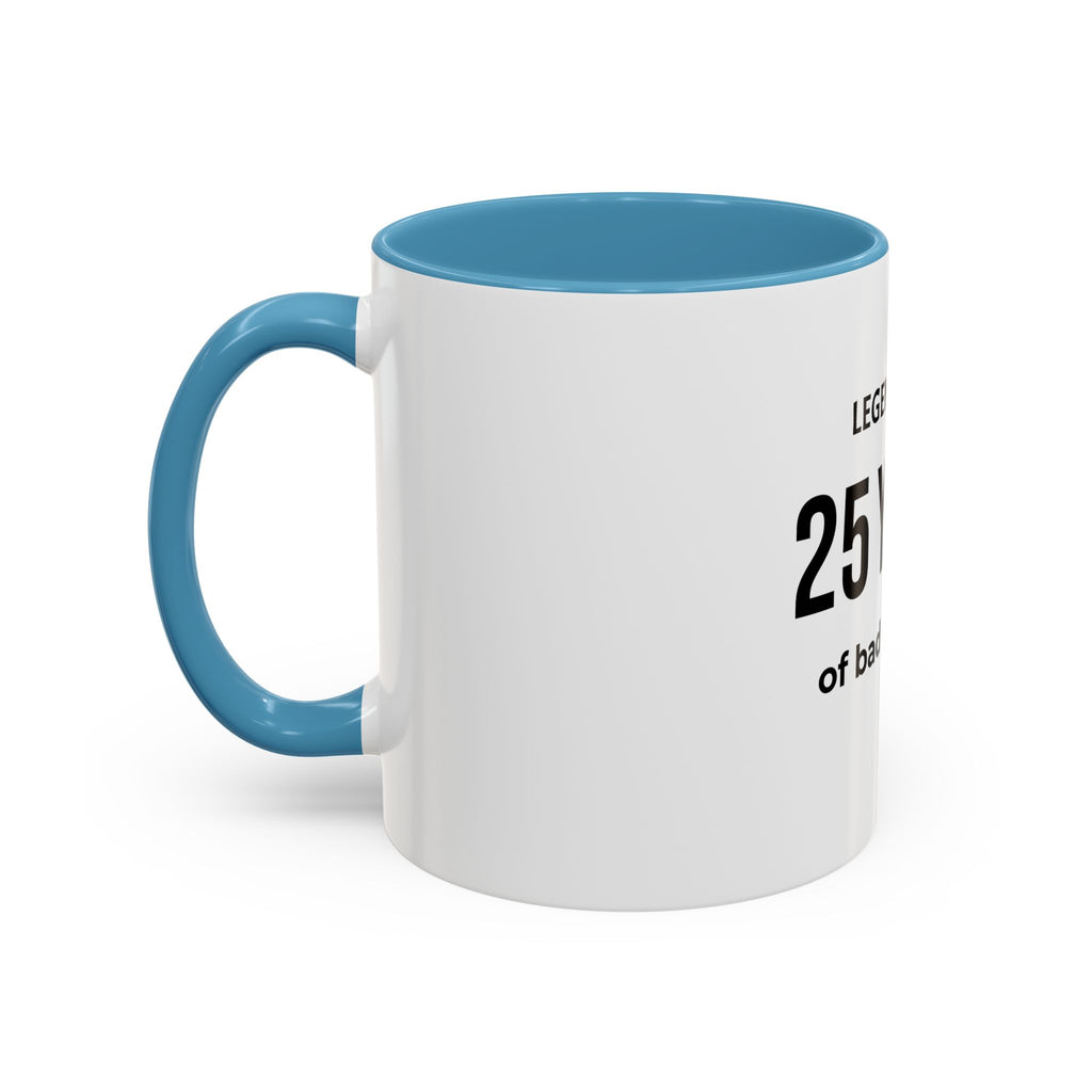 .... Years of Legendary bad decisions Coffee Mug — Funny age related Birthday Gift