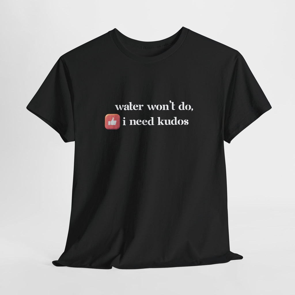 “Water Won’t Do, I Need Kudos” Graphic Tee — Funny Social Run Shirt