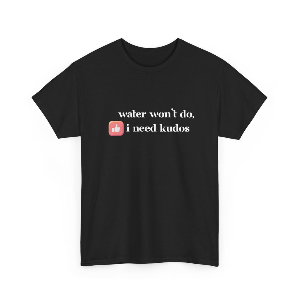“Water Won’t Do, I Need Kudos” Graphic Tee — Funny Social Run Shirt