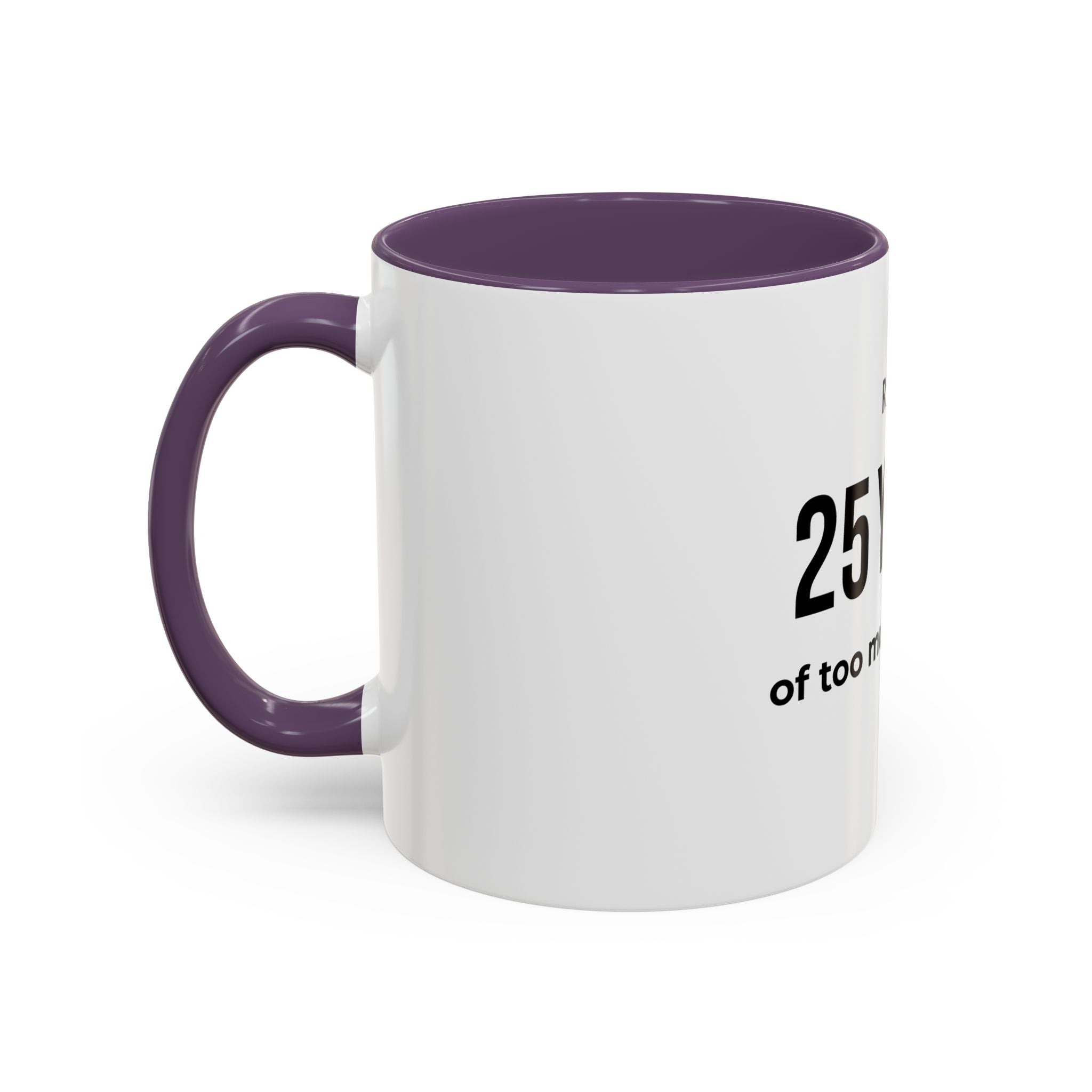 .... Years of too much honesty Coffee Mug — Funny age related Birthday Gift