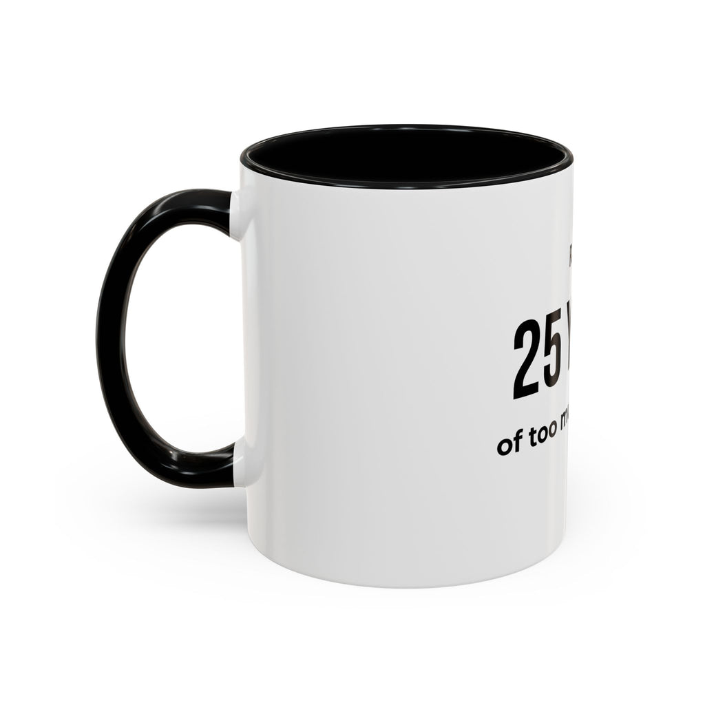 .... Years of too much honesty Coffee Mug — Funny age related Birthday Gift